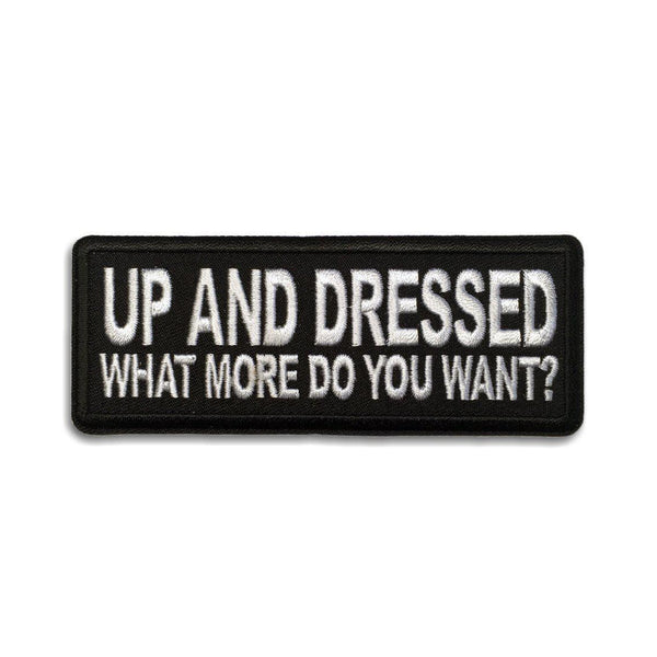Up and Dressed What More Do you Want Patch - PATCHERS Iron on Patch