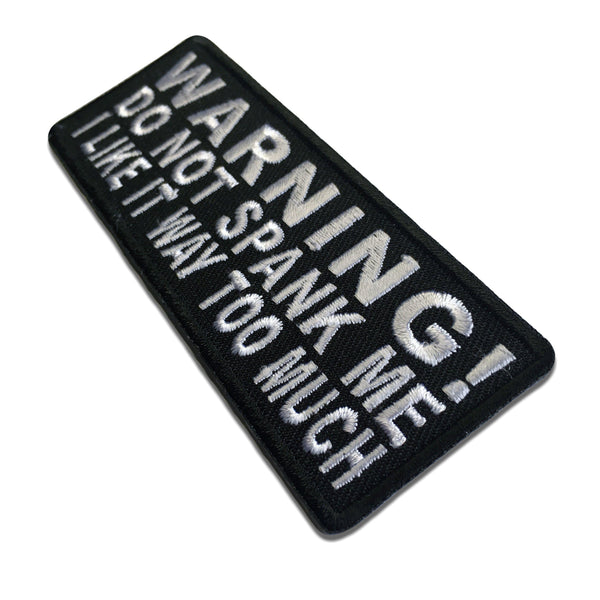 Warning Do Not Spank Me I Like It Way Too Much Patch - PATCHERS Iron on Patch
