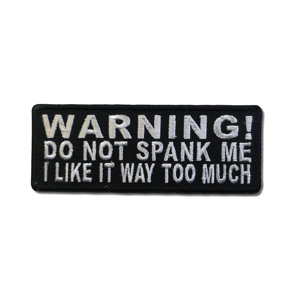 Warning Do Not Spank Me I Like It Way Too Much Patch - PATCHERS Iron on Patch