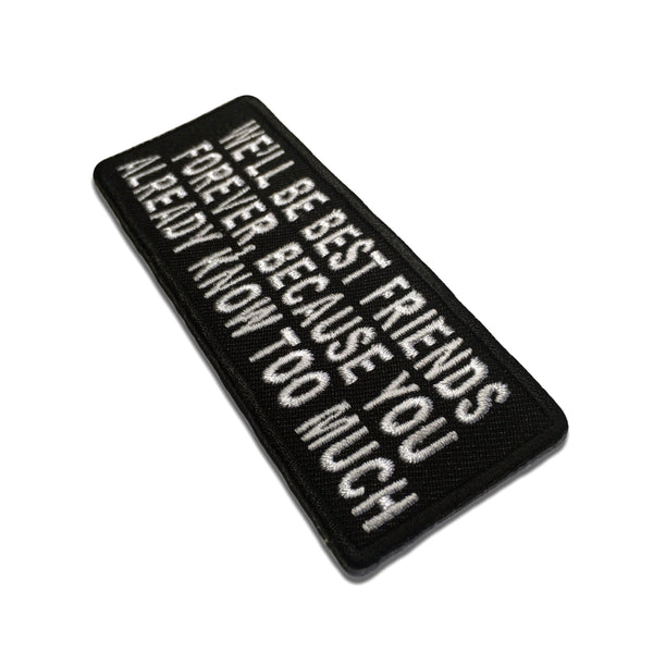 We'll Be Best Friends Forever Because You Already Know Too Much Patch - PATCHERS Iron on Patch