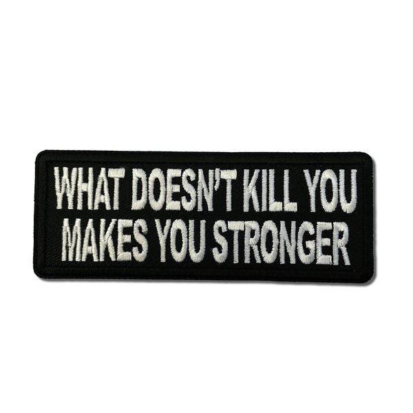 What Doesn't Kill You Makes You Stronger Patch - PATCHERS Iron on Patch