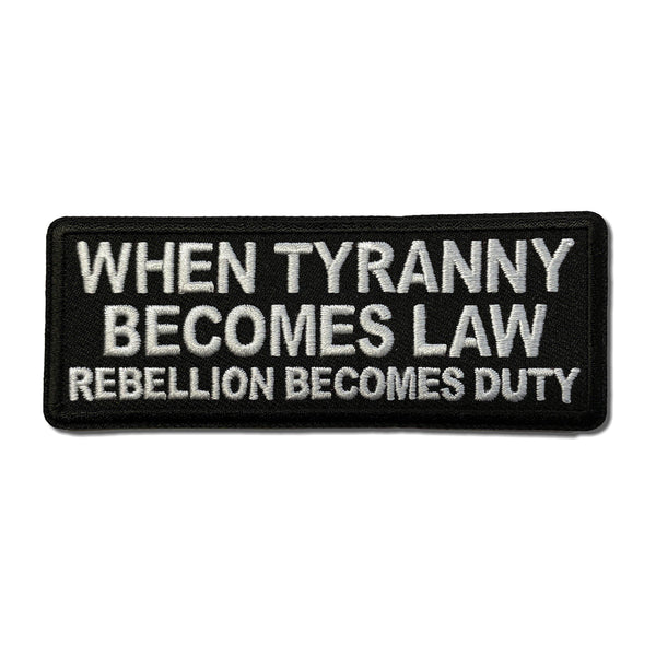 When Tyranny Becomes Law Rebellion Becomes Duty Patch - PATCHERS Iron on Patch