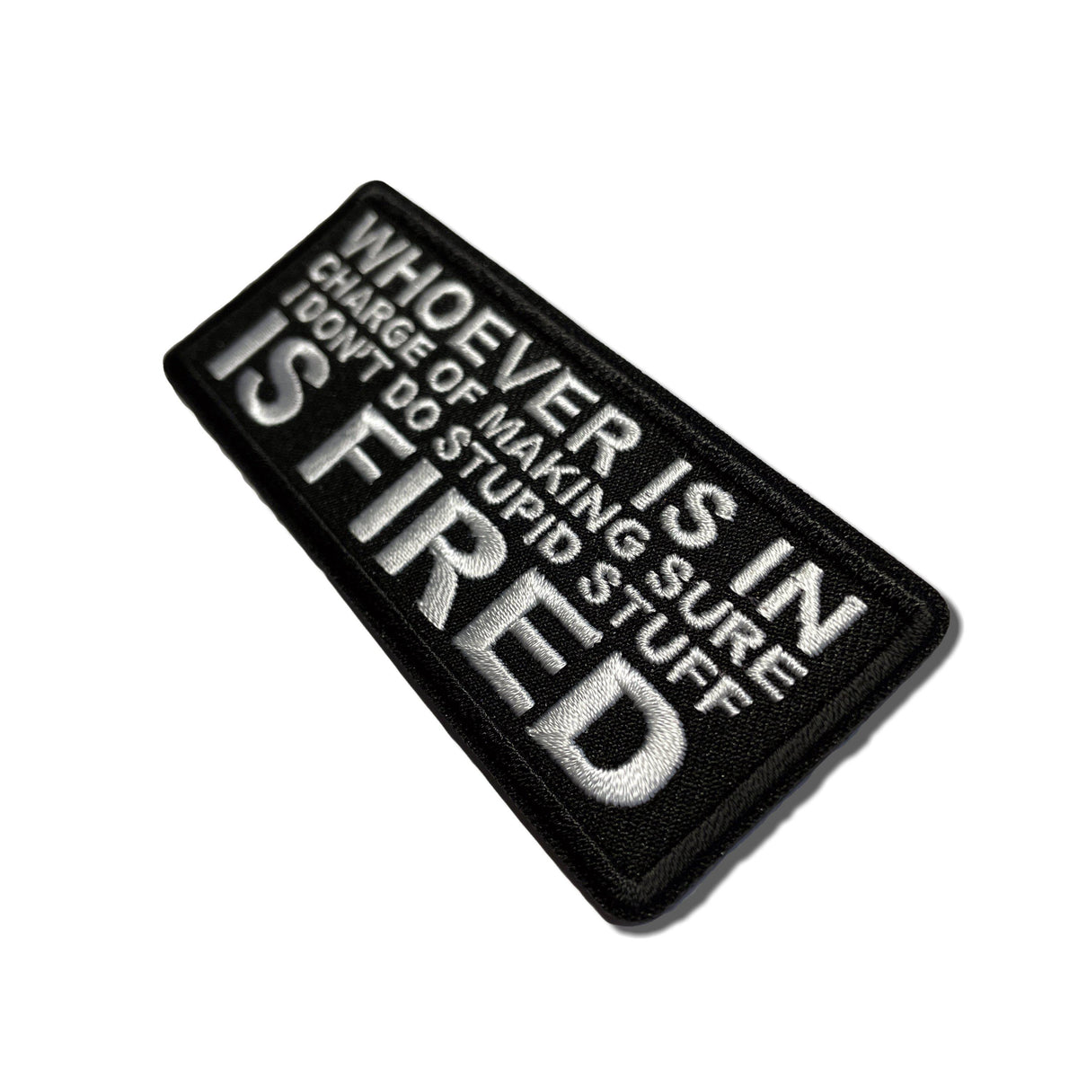 http://patchers.co.uk/cdn/shop/products/Whoever-is-in-Charge-of-Making-Sure-I-Dont-Do-Stupid-Stuff-is-Fired-Patch-Patchers-2_1200x1200.jpg?v=1637499783