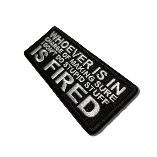 Whoever is in Charge of Making Sure I Don't Do Stupid Stuff is Fired Patch - PATCHERS Iron on Patch