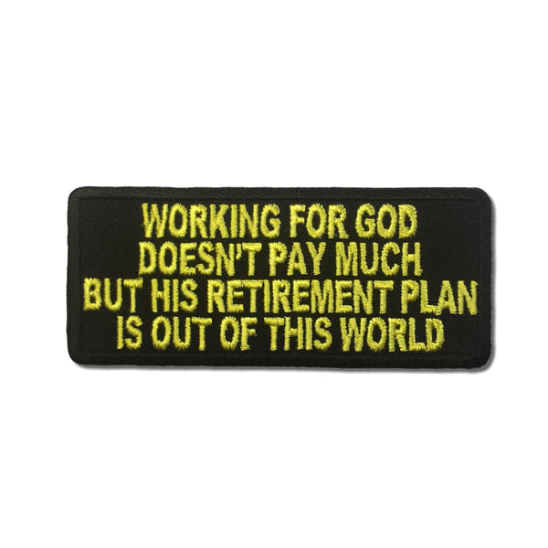 Working For God Doesn't Pay Much But His Retirement Plan is Out of This World Patch - PATCHERS Iron on Patch