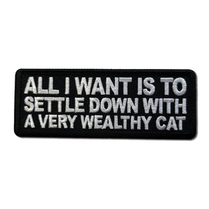 All I want is to Settle Down with a Very Wealthy Cat Patch - PATCHERS Iron on Patch