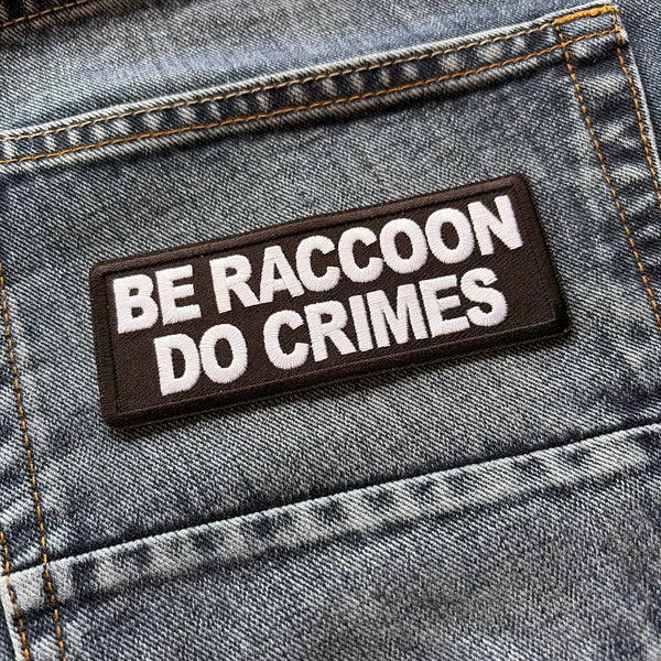 Be Raccoon Do Crimes Patch - PATCHERS Iron on Patch
