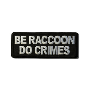 Be Raccoon Do Crimes Patch - PATCHERS Iron on Patch