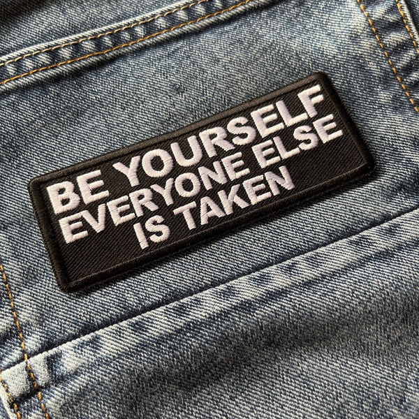 Be Yourself Everyone Else is Taken Patch - PATCHERS Iron on Patch