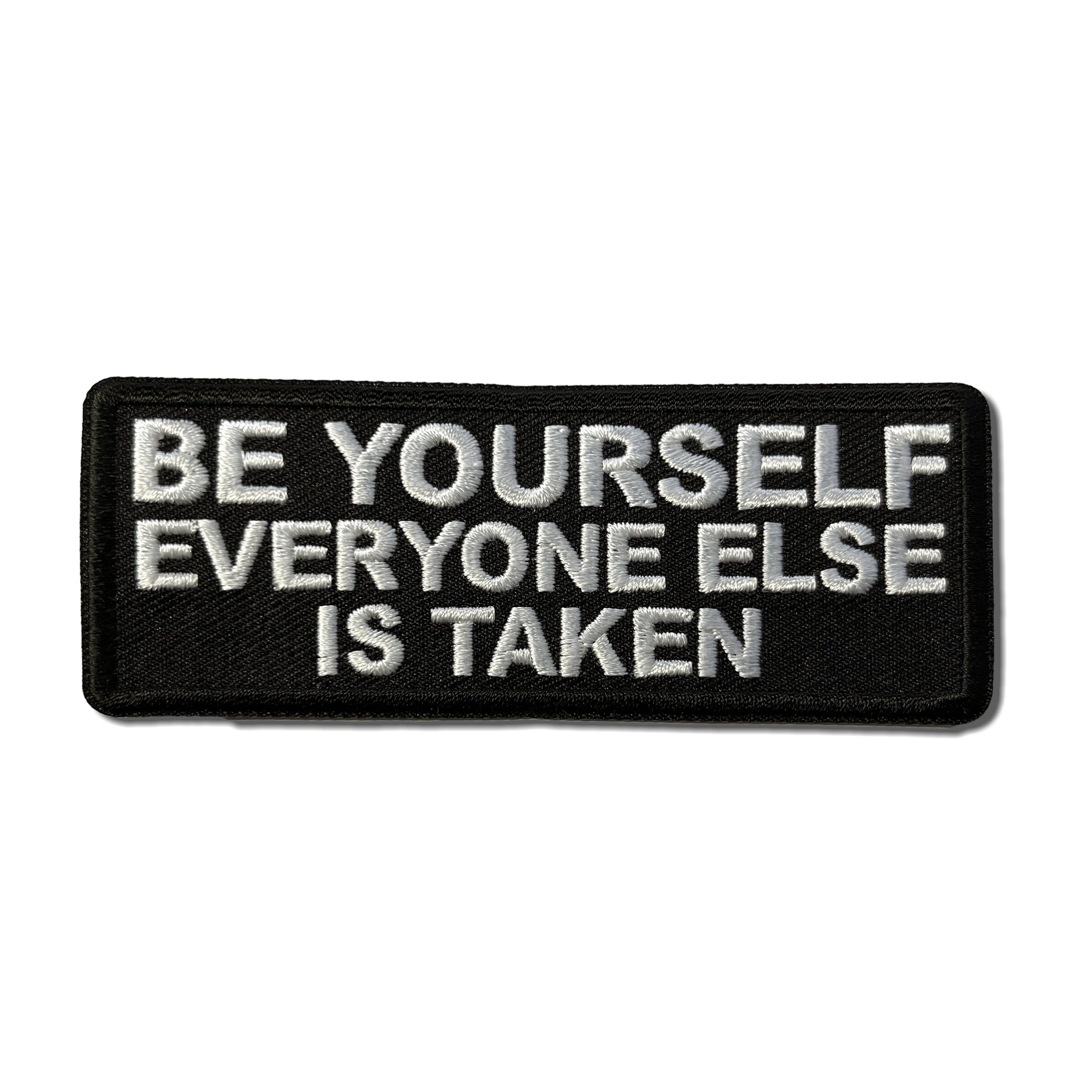 Embroidered Be Yourself Everyone Else is Taken Iron on Sew on Patch ...