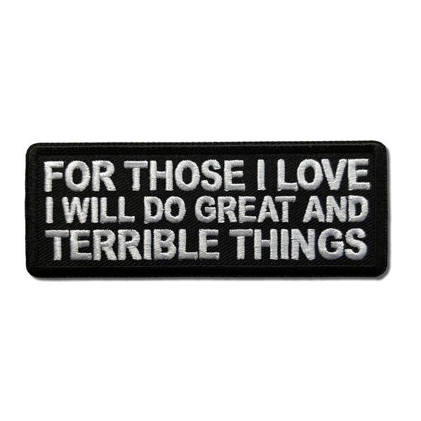 For Those I love I will do Great and Terrible Things Patch - PATCHERS Iron on Patch