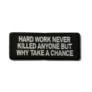 Hard Work Never Killed Anyone But Why Take A Chance Patch - PATCHERS Iron on Patch