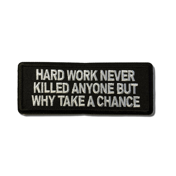 Hard Work Never Killed Anyone But Why Take A Chance Patch - PATCHERS Iron on Patch