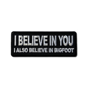 I Believe in You I Also Believe in Bigfoot Patch - PATCHERS Iron on Patch