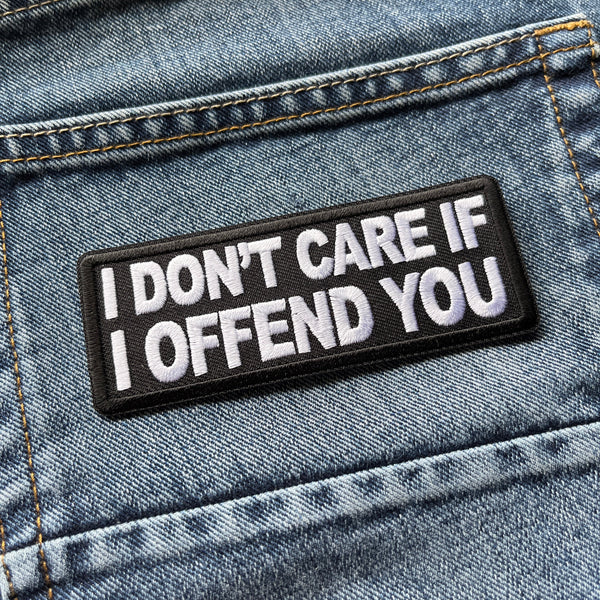 I Don't Care if I Offend You Patch - PATCHERS Iron on Patch