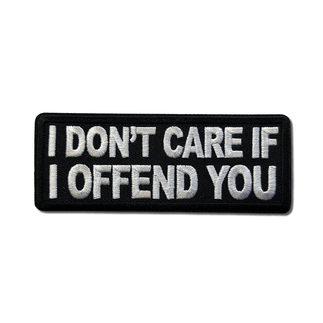 Embroidered I Don't Care if I Offend You Iron on Sew on Patch – PATCHERS