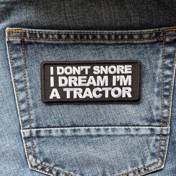 I Don't Snore I Dream I'm a Tractor Patch - PATCHERS Iron on Patch