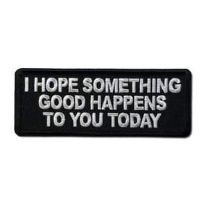 I Hope Something Good Happens to you Today Patch - PATCHERS Iron on Patch