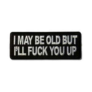 I May Be Old But I'll Fuck You Up Patch - PATCHERS Iron on Patch