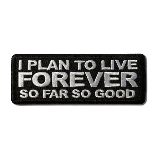 I Plan to Live Forever so Far So Good Patch - PATCHERS Iron on Patch
