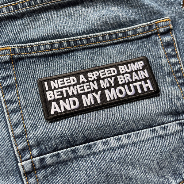 I need a Speed Bump between my Brain and my Mouth Patch - PATCHERS Iron on Patch