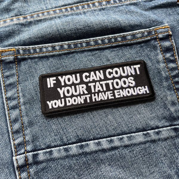 If You Can Count Your Tattoos You Don't Have Enough Patch - PATCHERS Iron on Patch