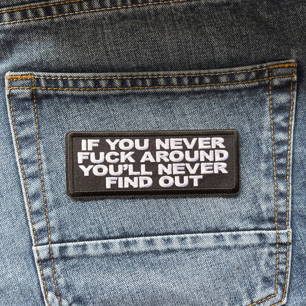If You Never Fuck Around You'll Never Find Out Patch - PATCHERS Iron on Patch