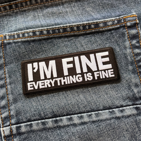 I'm Fine Everything Is Fine Patch - PATCHERS Iron on Patch