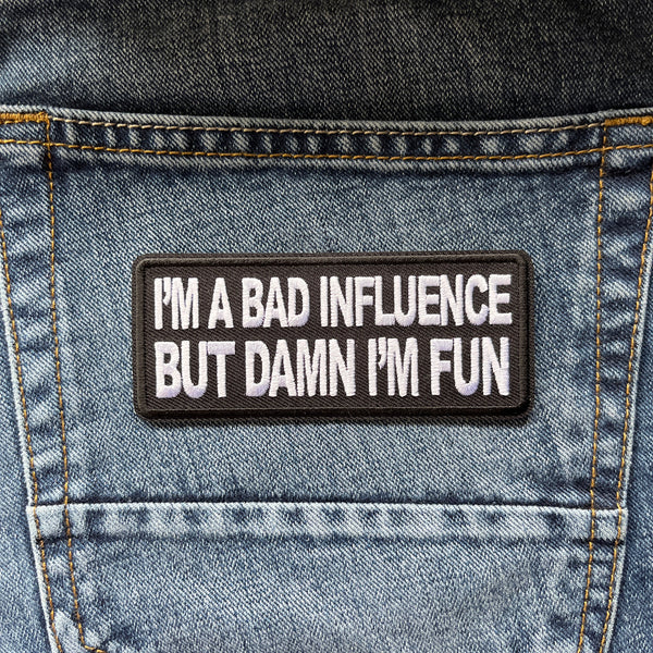 I'm a Bad Influence But Damn I'm Fun Patch - PATCHERS Iron on Patch