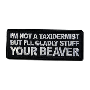 I'm not a Taxidermist but I'll Gladly Stuff your Beaver Patch - PATCHERS Iron on Patch