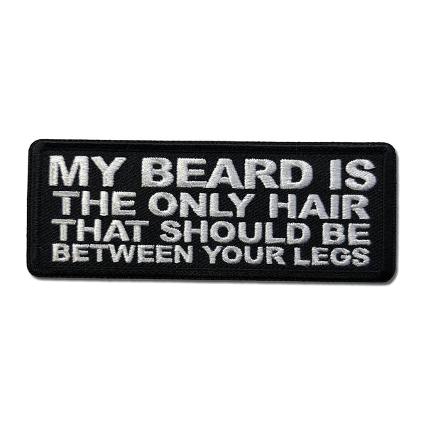 My Beard is the Only Hair that should be Between Your Legs Patch - PATCHERS Iron on Patch