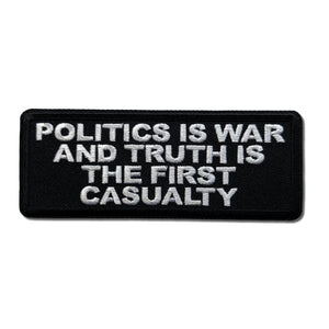 Politics is War and Truth is The First Casualty Patch - PATCHERS Iron on Patch