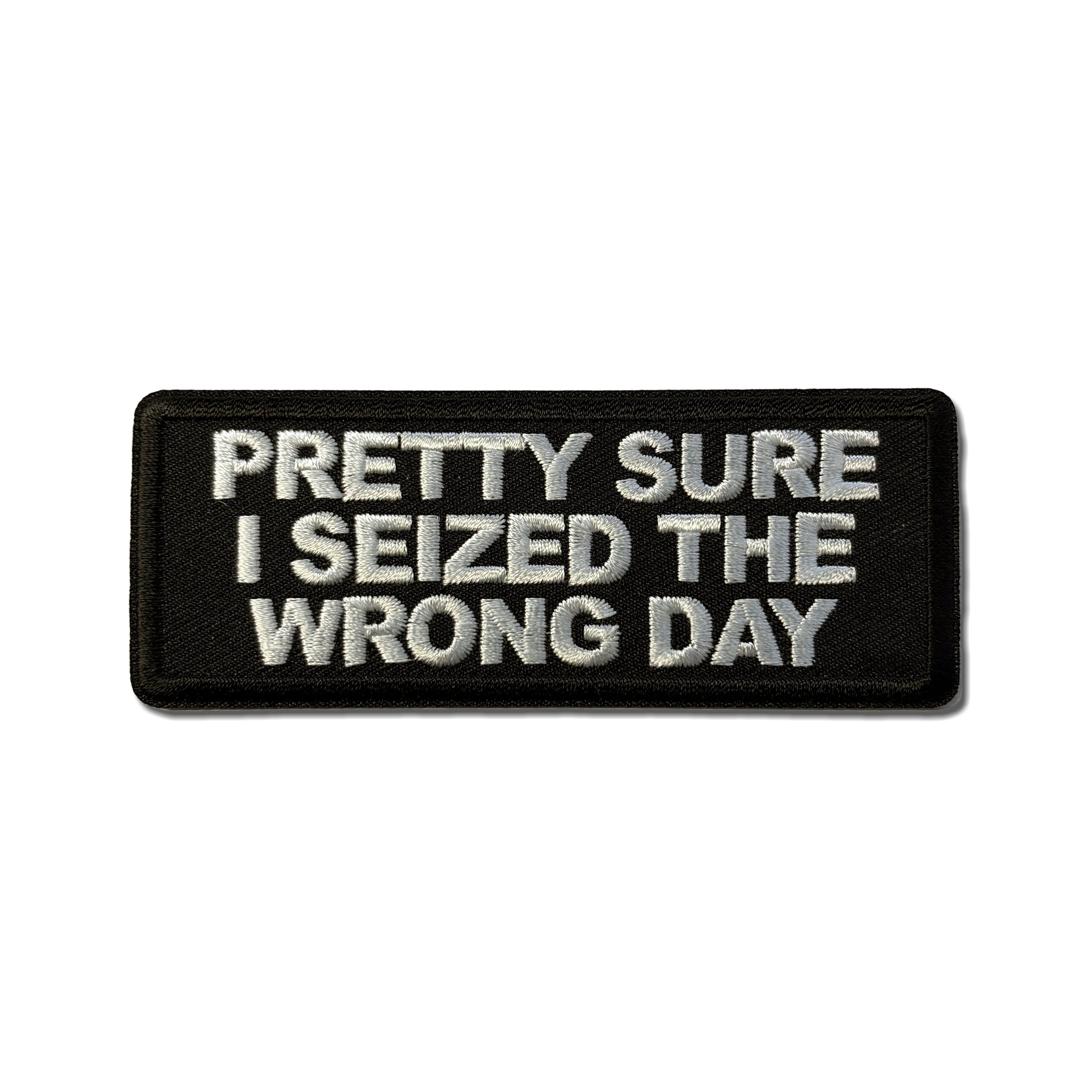 Embroidered Pretty Sure I Seized The Wrong Day Iron on Sew on Patch ...