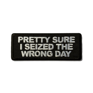 Pretty Sure I Seized The Wrong Day Patch - PATCHERS Iron on Patch