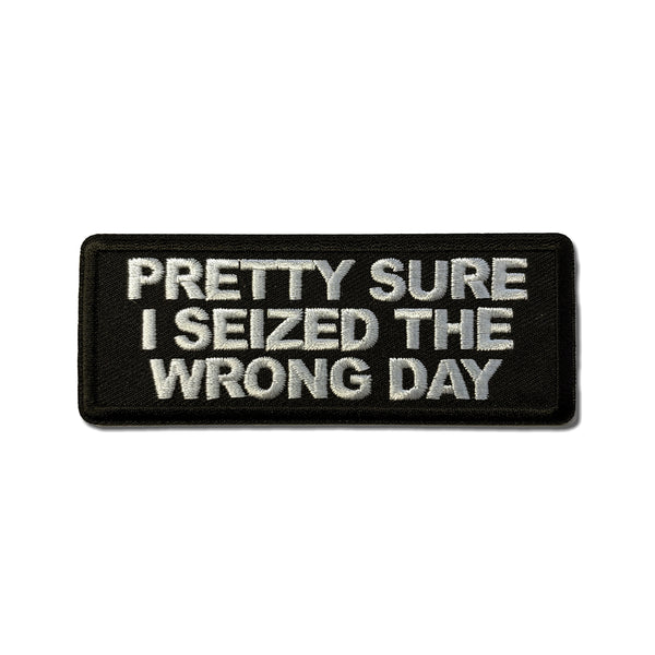 Pretty Sure I Seized The Wrong Day Patch - PATCHERS Iron on Patch