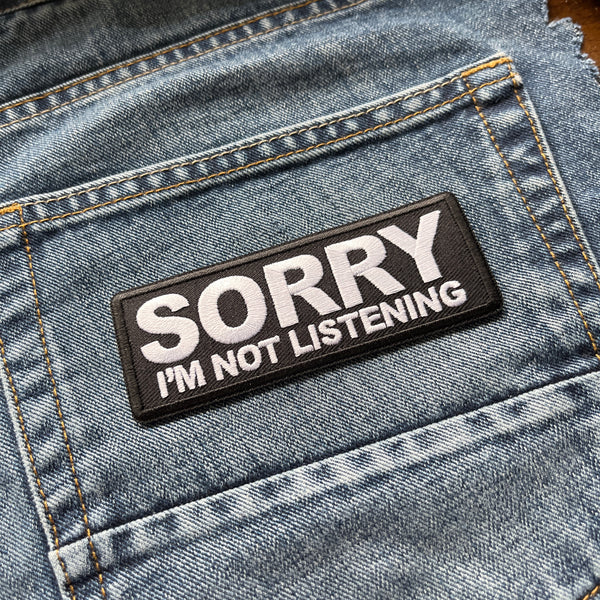 Sorry I'm Not Listening Patch - PATCHERS Iron on Patch