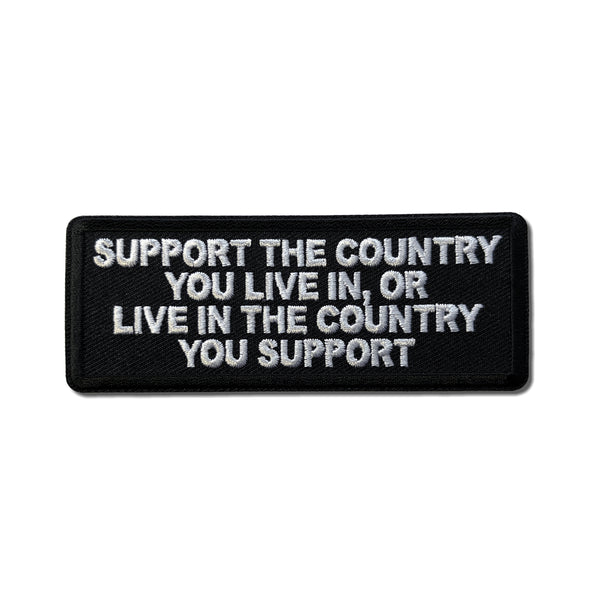 Support The Country You Live in or Live in The Country You Support Patch - PATCHERS Iron on Patch