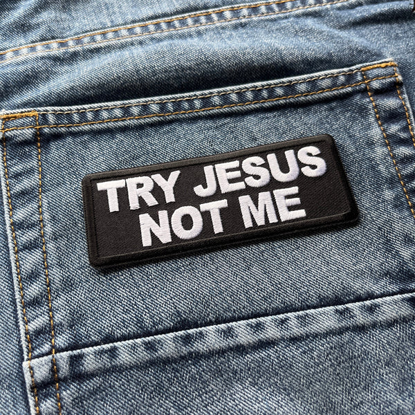 Try Jesus Not Me Patch - PATCHERS Iron on Patch