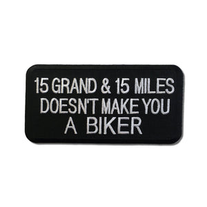 15 Grand & 15 Miles Doesn't Make You A Biker Patch - PATCHERS Iron on Patch