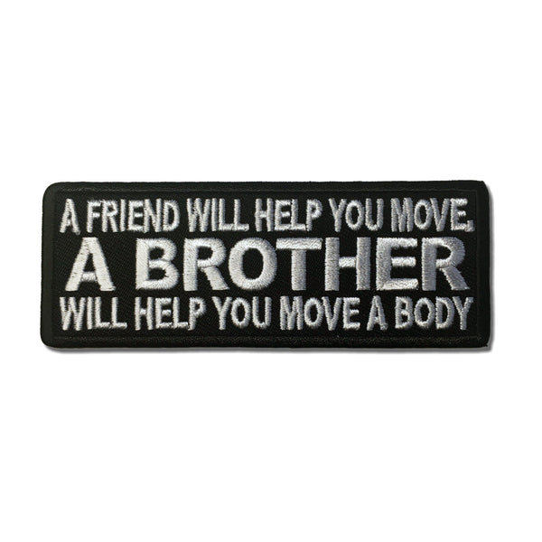 A Friend Will Help You Move A Brother Will Help You Move A Body Patch - PATCHERS Iron on Patch
