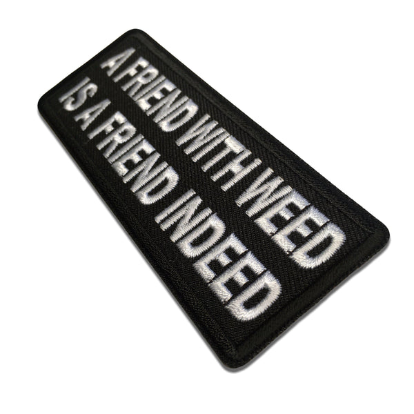 A Friend with Weed is a Friend indeed Patch - PATCHERS Iron on Patch