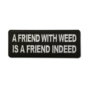 A Friend with Weed is a Friend indeed Patch - PATCHERS Iron on Patch