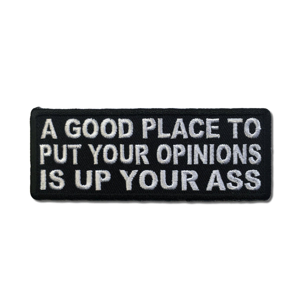 A Good Place To Put Your Opinions Is Up Your Ass Patch - PATCHERS Iron on Patch