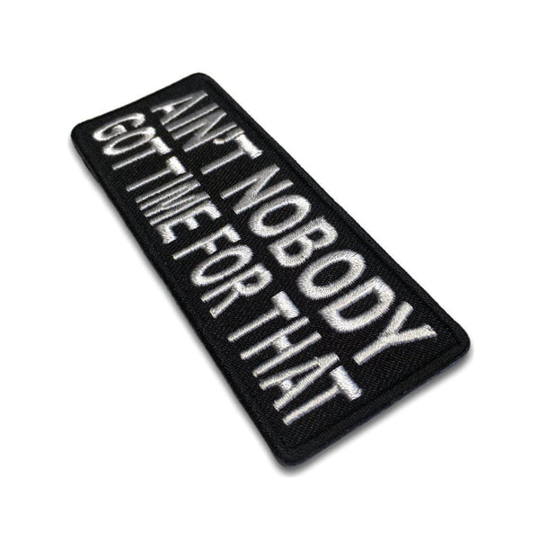 Ain't Nobody Got Time For That Patch - PATCHERS Iron on Patch
