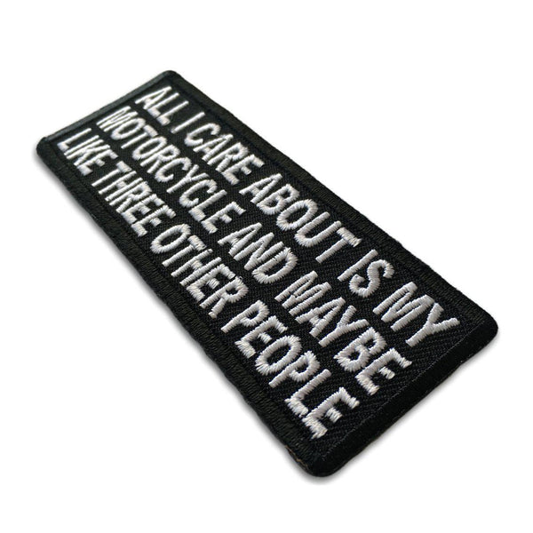 All I Care About Is My Motorcycle and Maybe Like Three Other People Patch - PATCHERS Iron on Patch