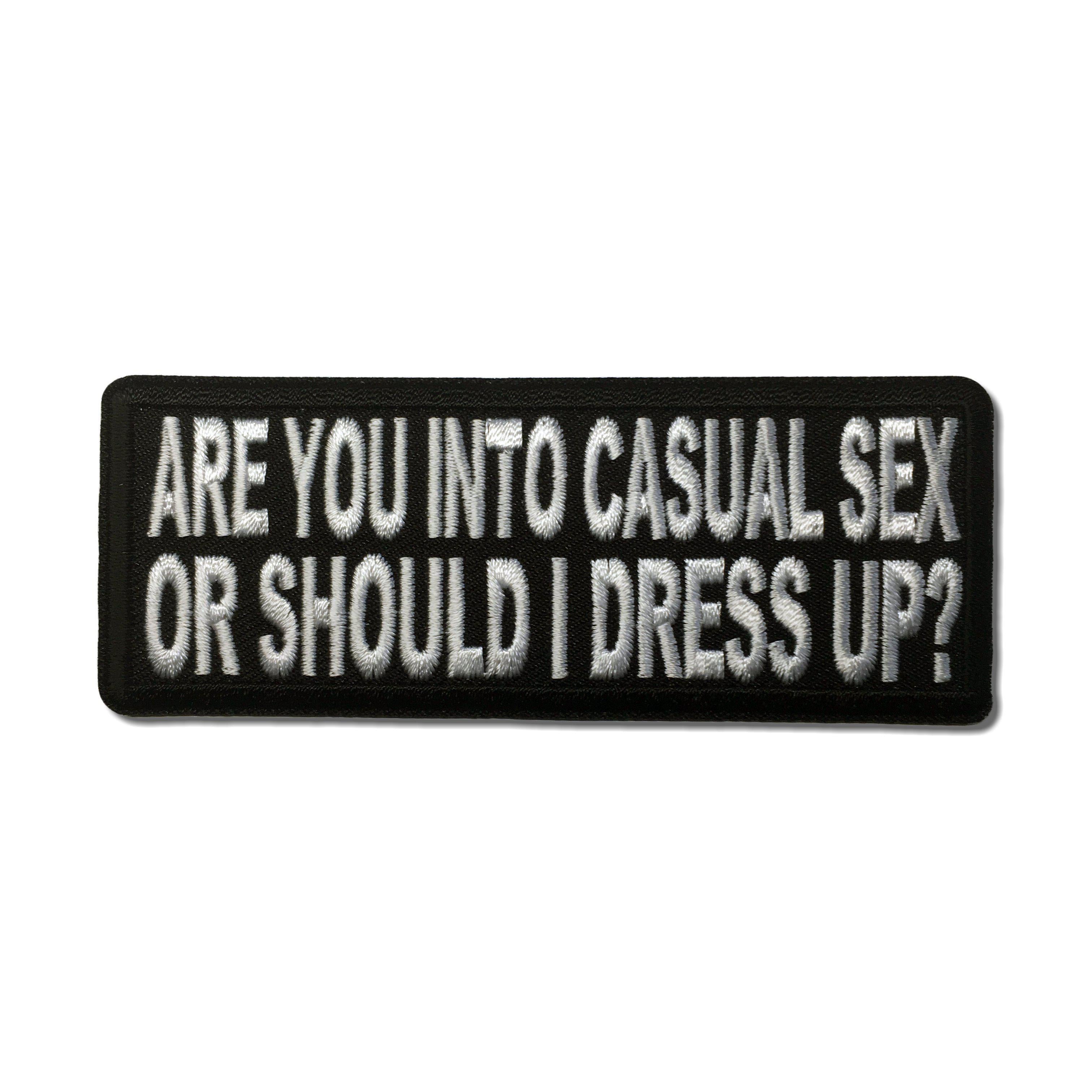 Are You Into Casual Sex or Should I Dress Up Iron on Sew on Patch – PATCHERS