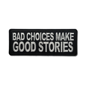 Bad Choices Make Good Stories Patch - PATCHERS Iron on Patch