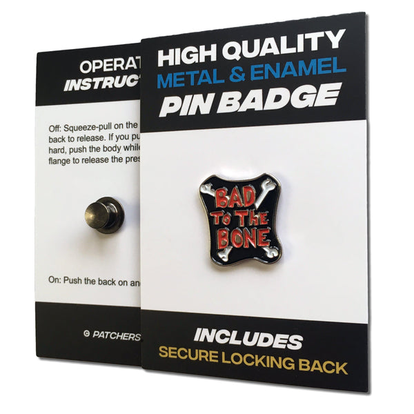 Bad To The Bone Pin Badge - PATCHERS Pin Badge