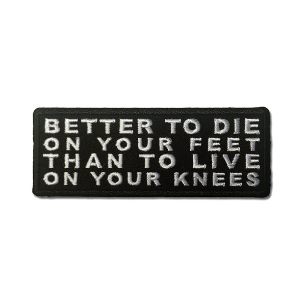 Better to Die on Your Feet Than to Live on Your Knees Patch - PATCHERS Iron on Patch
