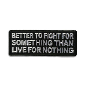 Better to Fight for Something than Live for Nothing Patch - PATCHERS Iron on Patch